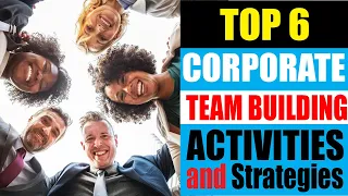 Top 6 Corporate TEAM BUILDING ACTIVITIES and Strategies
