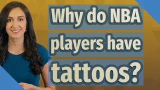 Why do NBA players have tattoos?