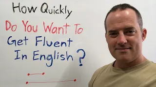 How Quickly Do You Want To Get Fluent In English?