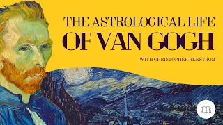 The Astrology of Vincent Van Gogh  w/ Christopher Renstrom