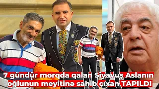 Siyavuş Aslanın oğlunun meyitinə sahib çıxan TAPILDI - "Bir müddət əvvəl görüşdük... "