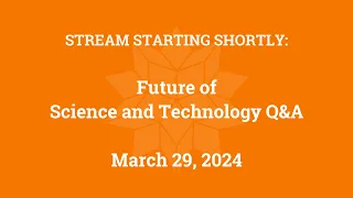 Future of Science and Technology Q&A (March 29, 2024)