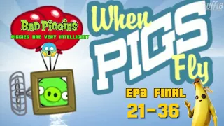 Flying Piggies 😱 Bad Piggies Episode 3 When Pigs Fly Game ( Final Level 21-36 ) Piggies Intelligent