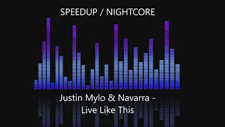 Justin Mylo & Navarra - Live Like This [SPEEDUP / NIGHTCORE]