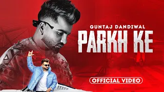 Parkh Ke (Official Video) - Guntaj Dandiwal | Desi Crew | Latest Punjabi Songs 2023 | New Songs 2023