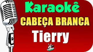 Tierry - CABEÇA BRANCA - Karaokê 🎤 #Karaokê