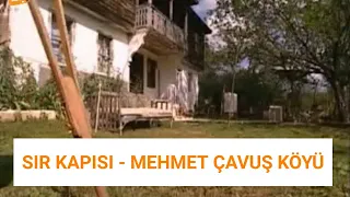 SIR KAPISI - MEHMET ÇAVUŞ KÖYÜ