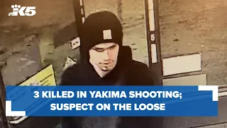 3 killed in Yakima shooting; suspect on loose