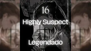 16 - Highly Suspect (Legendado / Lyrics)