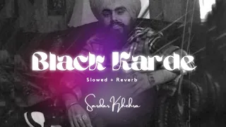 Black karde 🤫 (Slowed and Reverb) Sardar Khehra - Lofi - Black Karda Slowed and Reverb