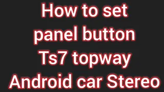 How to set panel button Ts7 topway of Android car Stereo [setup by setup]