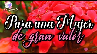 Para una Mujer de gran valor Escucha este hermoso mensaje