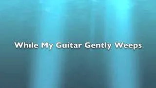 While My Guitar Gently Weeps 3