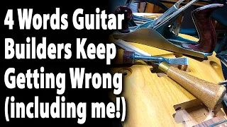 4 Words Guitar Builders Keep Getting Wrong
