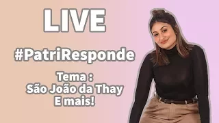 Live #PatriResponde : São João da Thay e mais!
