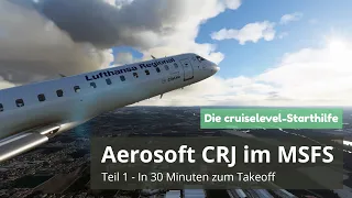 MSFS 2020 | Aerosoft CRJ Tutorial für Einsteiger | Teil 1 - in 30 Minuten zum Takeoff