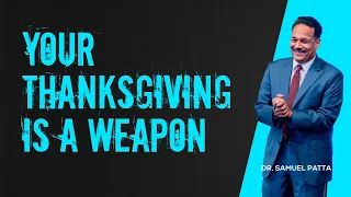 Your thanksgiving is a weapon | Dr. Samuel teaching about how to use thanksgiving as a weapon