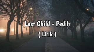Last Child - Pedih(Agar Ku Lihat Senyum Di Tidurmu Malam Nanti-Lirik)