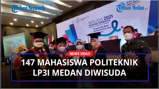 147 Mahasiswa Politeknik LP3I Medan Diwisuda, 20 Perusahaan Ini Siap Bantu Untuk Dapatkan Pekerjaan