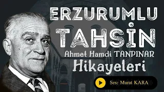 "Erzurumlu Tahsin" Ahmet Hamdi Tanpınar - Türk Edebiyatı Sesli Hikaye