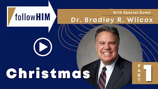 Follow Him Podcast: Episode 52, Part 1–Christmas with Dr. Bradley R. Wilcox | Our Turtle House