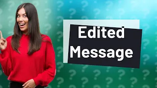 Can people see if you edited your message?