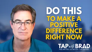 Do This and You Can Make a Positive Difference Right Now (for yourself & the world) - Tap with Brad