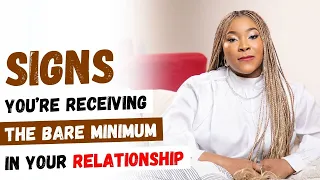 6 signs you are receiving the bare minimum |Relationship advice | Mom of boys Nigeria |
