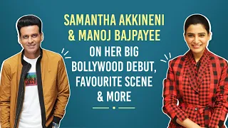 Samantha Akkineni & Manoj Bajpayee on BIG Bollywood film offers, The Family Man 2  & more