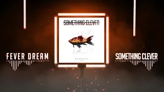 Something Clever - Fever Dream - Full Stream