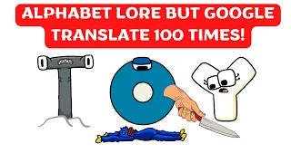 Alphabet Lore But Google Translated 100 Times !