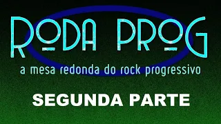 Roda Prog: A Mesa Redonda do Rock Progressivo (Segunda Parte)