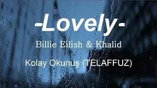 Lovely - Billie Eilish & Khalid | Kolay Okunuş | Telaffuz