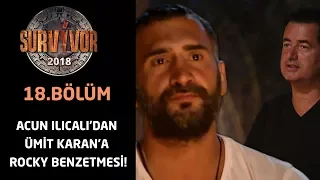 Survivor 2018 | 18.Bölüm | Acun Ilıcalı'dan Ümit Karan'a Rocky Benzetmesi!