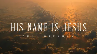 His Name Is Jesus - Phil Wickham (Lyrics)