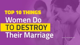 Top 10 Things Women Do To Destroy Their Marriage