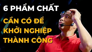 6 phẩm chất cần có để khởi nghiệp thành công | Phạm Thành Long