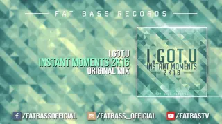 I.GOT.U - Instant Moments 2k16 (Original Mix)