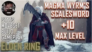 Magma Wyrm's Scalesword +10 Max Level Build - Elden Ring