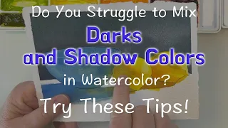 Tips for Mixing Darks and Shadow Colors in Watercolor