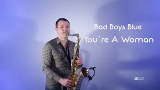 Bad Boys Blue - You're A Woman (Saxophone Cover by JK Sax)