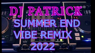 DJ PATRICK | BEST SUMMER END VIBE CLUB MUSIC REMIX 2022