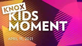 KNOX Kids Moment: Lent/Easter - April 11, 2021