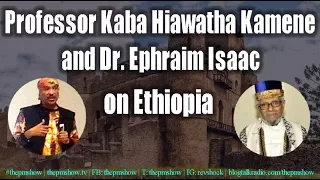 Professor Kaba Hiawatha Kamene and Dr. Ephraim Isaac on Ethiopia