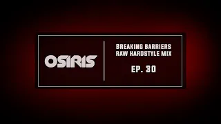 Raw Hardstyle Mix | Breaking Barriers | Osiris Ep. 30