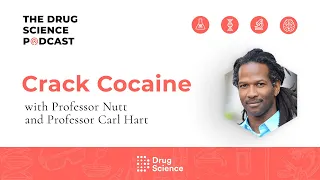 The Drug Science Podcast | Episode 35 | Crack Cocaine with Prof Carl Hart