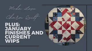 Moda Love Charm Quilt | January Finishes & Current WIPs