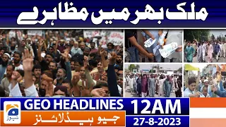 Geo Headlines 12 AM | Protests across the country | 27 August 2023