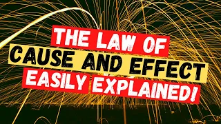 The Law of Cause and Effect Simply Explained