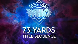 Doctor Who | 73 Yards -  Title Sequence Concept